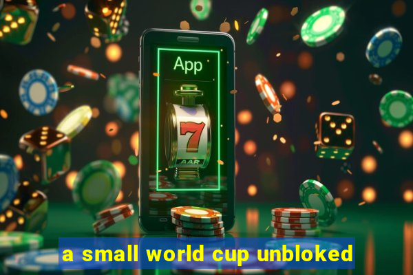 a small world cup unbloked